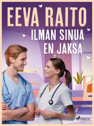 Title: Ilman sinua en jaksa, Author: Eeva Raito