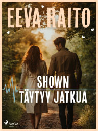 Title: Shown täytyy jatkua, Author: Eeva Raito
