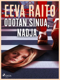 Title: Odotan sinua, Nadja, Author: Eeva Raito