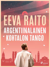 Title: Argentiinalainen kohtalon tango, Author: Eeva Raito