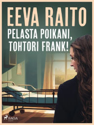 Title: Pelasta poikani, tohtori Frank!, Author: Eeva Raito