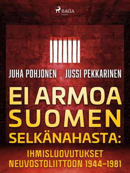 Ei armoa Suomen selkänahasta: Ihmisluovutukset Neuvostoliittoon 1944-1981