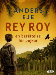 Title: Rey Roy : en berättelse för pojkar, Author: Anders Eje