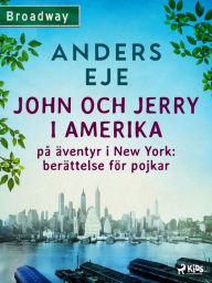 Title: John och Jerry i Amerika : på äventyr i New York : berättelse för pojkar, Author: Anders Eje