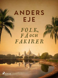 Title: Folk, fä och fakirer, Author: Anders Eje