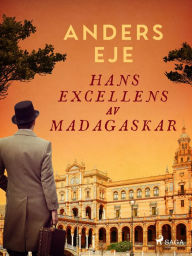 Title: Hans Excellens av Madagaskar, Author: Anders Eje