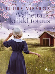 Title: Valhetta kaikki totuus: -, Author: Tuure Vierros