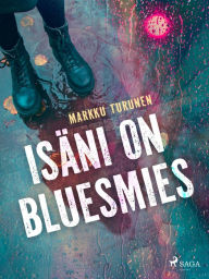 Title: Isäni on bluesmies, Author: Markku Turunen