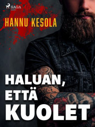 Title: Haluan, että kuolet, Author: Hannu Kesola