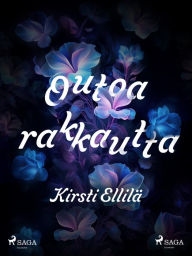 Title: Outoa rakkautta, Author: Kirsti Ellilä