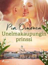 Title: Unelmakaupungin prinssi, Author: Pia Oinonen