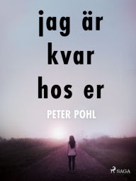 Title: Jag är kvar hos er, Author: Peter Pohl