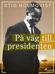 Title: På väg till presidenten, Author: Stig Holmqvist