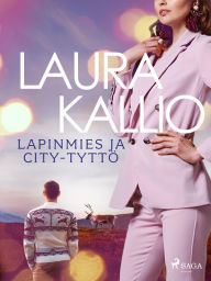 Title: Lapinmies ja city-tyttö, Author: Laura Kallio