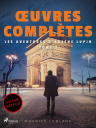 Title: Ouvres complètes - tome 1 - Les Aventures d'Arsène Lupin, Author: Maurice Leblanc