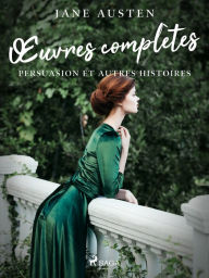 Title: Ouvres complètes - Persuasion et autres histoires, Author: Jane Austen