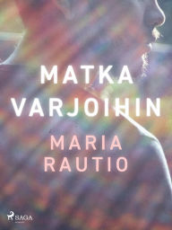 Title: Matka varjoihin, Author: Maria Rautio