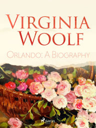 Title: Orlando: A Biography, Author: Virginia Woolf