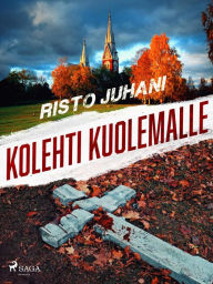 Title: Kolehti kuolemalle, Author: Risto Juhani