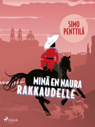 Title: Minä en naura rakkaudelle, Author: Simo Penttilä
