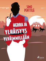 Title: Herra ja ylhäisyys ylväimmillään, Author: Simo Penttilä