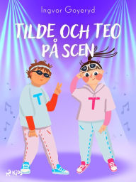 Title: Tilde och Teo på scen, Author: Ingvor Goyeryd