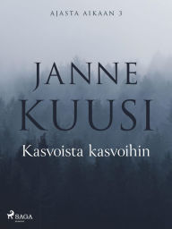 Title: Ajasta aikaan 3: Kasvoista kasvoihin: -, Author: Janne Kuusi