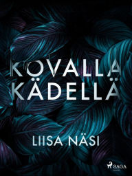 Title: Kovalla kädellä, Author: Liisa Näsi