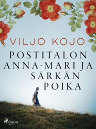 Title: Postitalon Anna-Mari ja Särkän poika, Author: Viljo Kojo