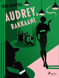 Title: Audrey, rakkaani, Author: Juha Mäntylä