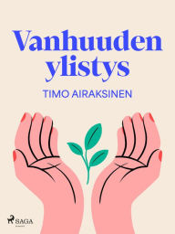 Title: Vanhuuden ylistys, Author: Timo Airaksinen