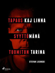 Title: Tapaus Kaj Linna - Syyttömänä tuomitun tarina, Author: Stefan Lisinski