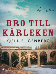 Title: Bro till kärleken, Author: Kjell E. Genberg