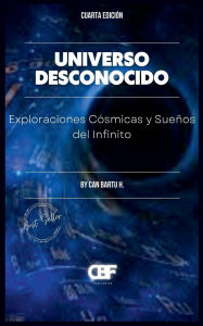 Title: Universo Desconocido: Exploraciones Cï¿½smicas y Sueï¿½os del Infinito, Author: Can Bartu H.
