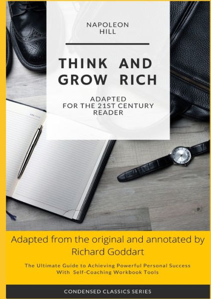 Think and Grow Rich by Napoleon Hill: The Ultimate Guide to Achieving Powerful Personal Success, with Self-Coaching Workbook Tool