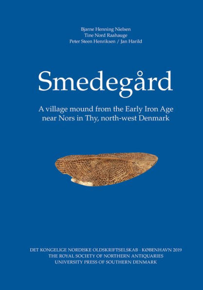 Smedegï¿½rd: A village mound from the Early Iron Age near Nors in Thy, north-west Denmark