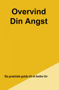 Title: Overvind Din Angst: En praktisk guide til et bedre liv, Author: Peter Trap