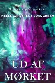 Title: Ud af mørket: En Revne i Himlen, Author: Helle Carlstedt Lundgreen
