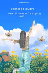 Title: Balance og velvære: vejen til harmoni for krop og sind, Author: Amal Harafa