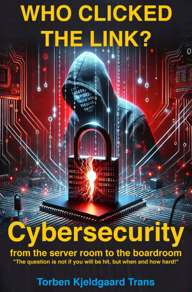 Who Clicked the Link?: Cybersecurity from the server room to the boardroom