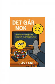 Title: Det går nok: En overlevelsesguide til dansk hverdagshumor, Author: Søs Lange