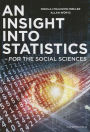 An Insight into Statistics: For the Social Sciences