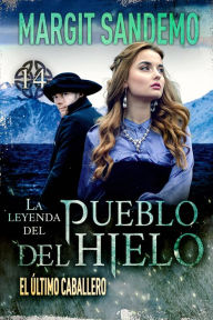 Title: El Pueblo del Hielo 14 - El último caballero, Author: Margit Sandemo