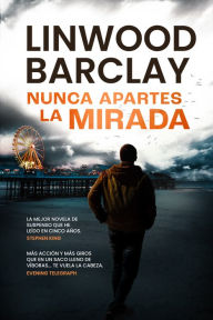 Title: Nunca apartes la mirada, Author: Linwood Barclay