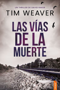 Title: Las vías de la muerte: Un thriller policíaco del detective David Raker, Author: Tim Weaver