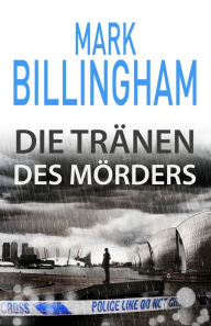 Title: Die Tränen des Mörders, Author: Mark Billingham