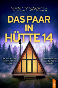 Title: Das Paar in Hütte 14: Ein unfassbar fesselnder Psychothriller, Author: Nancy Savage