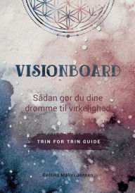 Title: Visionboard: Sådan gør du dine drømme til virkelighed - trin for trin guide, Author: Bettina Mïller Jensen