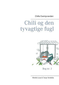 Title: Chili og den tyvagtige fugl: Chilis Eventyrverden, Author: Ninette Louw