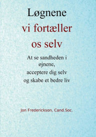 Title: Lï¿½gnene vi fortï¿½ller os selv: At se sandheden i ï¿½jnene, acceptere dig selv og skabe et bedre liv, Author: Jon Frederickson